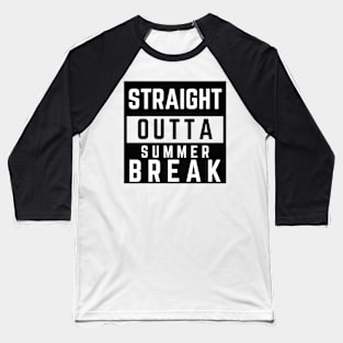 Straight Outta Summer Break Baseball T-Shirt